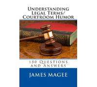 Understanding Legal Terms/Courtroom Humor: 150 Questions and Answers