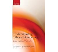 Understanding Liberal Democracy: Essays in Political Philosophy