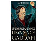 Understanding Libya Since Gaddafi