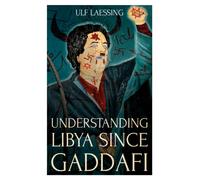Understanding Libya Since Gaddafi