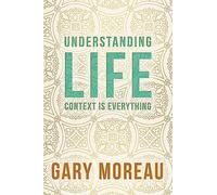 Understanding Life:: Context is Everything: Volume 3