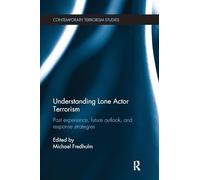 Understanding Lone Actor Terrorism: Past Experience, Future Outlook, and Response Strategies (Contemporary Terrorism Studies)