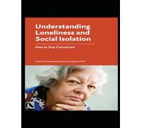 Understanding Loneliness and Social Isolation: How to Stay Connected