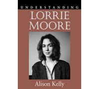 Understanding Lorrie Moore (Understanding Contemporary American Literature)