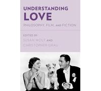 Understanding Love: Philosophy, Film, And Fiction - Paperback NEW Susan Wolf (Ed