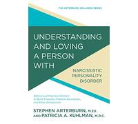 Understanding & Loving A Person With Narcissism: Biblical and Practical Wisdom to Build Empathy, Preserve Boundaries, and Show Compassion (Arterburn Wellness)
