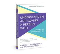 UNDERSTANDING/LOVING ALCO/DRUG: Biblical and Practical Wisdom to Build Empathy, Preserve Boundaries, and Show Compassion (Arterburn Wellness)