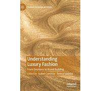 Understanding Luxury Fashion: From Emotions to Brand Building (Palgrave Advances in Luxury)