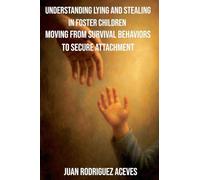 Understanding Lying and Stealing in Foster Children: Moving from Survival Behaviors to Secure Attachment