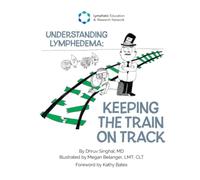 Understanding Lymphedema: Keeping the Train on Track