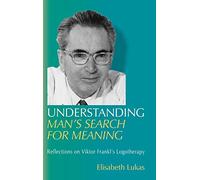 Understanding Man's Search for Meaning: Reflections on Viktor Frankl's Logotherapy: 1