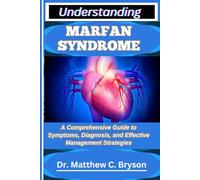 UNDERSTANDING MARFAN SYNDROME: A Comprehensive Guide to Symptoms, Diagnosis, and Effective Management Strategies