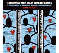 Understanding Mass Incarceration: A People's Guide to the Key Civil Rights Struggle of Our Time