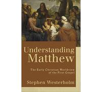 Understanding Matthew: The Early Christian Worldview of the First Gospel