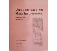 Understanding Maya Inscriptions: A Hieroglyph Handbook