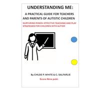 Understanding Me: A Practical Guide for Teachers and Parents of Autistic Children: Nurturing Minds: Effective Teaching and Play Strategies