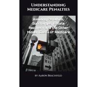 Understanding Medicare Penalties: Avoiding Penalties, Surcharges, Estate Recovery and the Other Hidden Costs of Medicare (Getting Insured Not Confused)