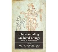 Understanding Medieval Liturgy: Essays in Interpretation
