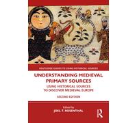 Understanding Medieval Primary Sources : Using Historical Sources to Discover Medieval Europe