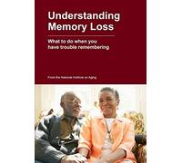 Understanding Memory Loss: What to do when you have trouble remembering