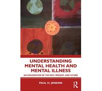 Understanding Mental Health and Mental Illness: An Exploration of the Past, Present, and Future
