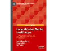Understanding Mental Health Apps: An Applied Psychosocial Perspective (Palgrave Studies in Cyberpsychology)