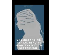 Understanding Mental Health From A Christian Perspective: A Faith-Based Guide to Navigating Anxiety and Depression