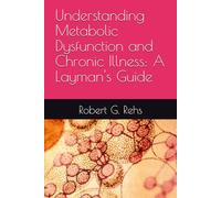 Understanding Metabolic Dysfunction and Chronic Illness: A Layman's Guide (Reversing Chronic Disease and Illness:A Laymans Guide)