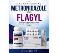 UNDERSTANDING METRONIDAZOLE AND FLAGYL