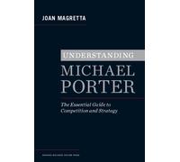 Understanding Michael Porter : The Essential Guide to Competition and Strategy