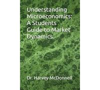 Understanding Microeconomics: A Students Guide to Market Dynamics