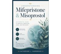 Understanding Mifepristone & Misoprostol: An Essential Guide to Medical Abortion, Care, and Recovery