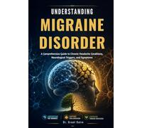Understanding Migraine Disorder: A Comprehensive Guide to Chronic Headache Conditions, Neurological Triggers, and Symptoms