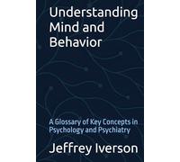 Understanding Mind and Behavior: A Glossary of Key Concepts in Psychology and Psychiatry