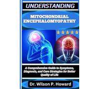UNDERSTANDING MITOCHONDRIAL ENCEPHALOMYOPATHY: A Comprehensive Guide to Symptoms, Diagnosis, and Care Strategies for Better Quality of Life