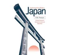 Understanding Modern Japan: A Political Economy of Development, Culture and Global Power