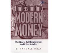 Understanding Modern Money: The Key to Full Employment and Price Stability
