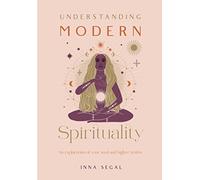 Understanding Modern Spirituality: An exploration of soul, spirit and healing