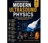 Understanding Modern Ultrasound Physics: From Fundamentals to Clinical Diagnostics and Imaging Applications
