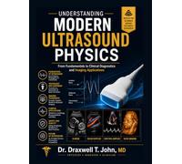 Understanding Modern Ultrasound Physics: From Fundamentals to Clinical Diagnostics and Imaging Applications