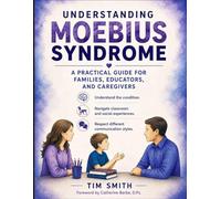 Understanding Moebius Syndrome: A Practical Guide for Families, Educators, and Caregivers