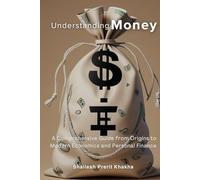 Understanding Money: A Comprehensive Guide from Origins to Modern Economics and Personal Finance