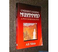 Understanding Muhammad: A Psychobiography of Allah's Prophet