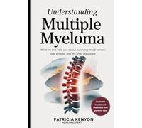 Understanding Multiple Myeloma: What No One Tells You About Surviving Blood Cancer, Side Effects, and Life After Diagnosis