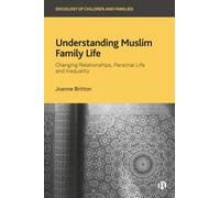 Understanding Muslim Family Life : Changing Relationships, Personal Life and Inequality
