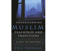 Understanding Muslim Teachings and Traditions: A Guide for Christians