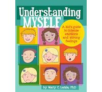 Understanding Myself: A Kid's Guide to Intense Emotions and Strong Feelings