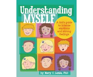 Understanding Myself: A Kid's Guide to Intense Emotions and Strong Feelings