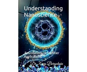 Understanding Nanoscience: Foundations to Frontier Applications