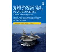 Understanding Near Crises and Escalation in World Politics : A Mixed Methods Approach